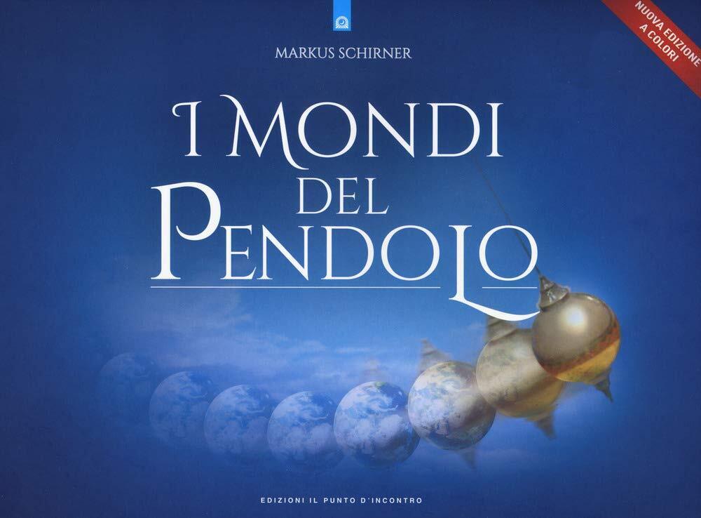 I mondi del pendolo - Marcus Schirner - Il Punto d'Incontro, 2020