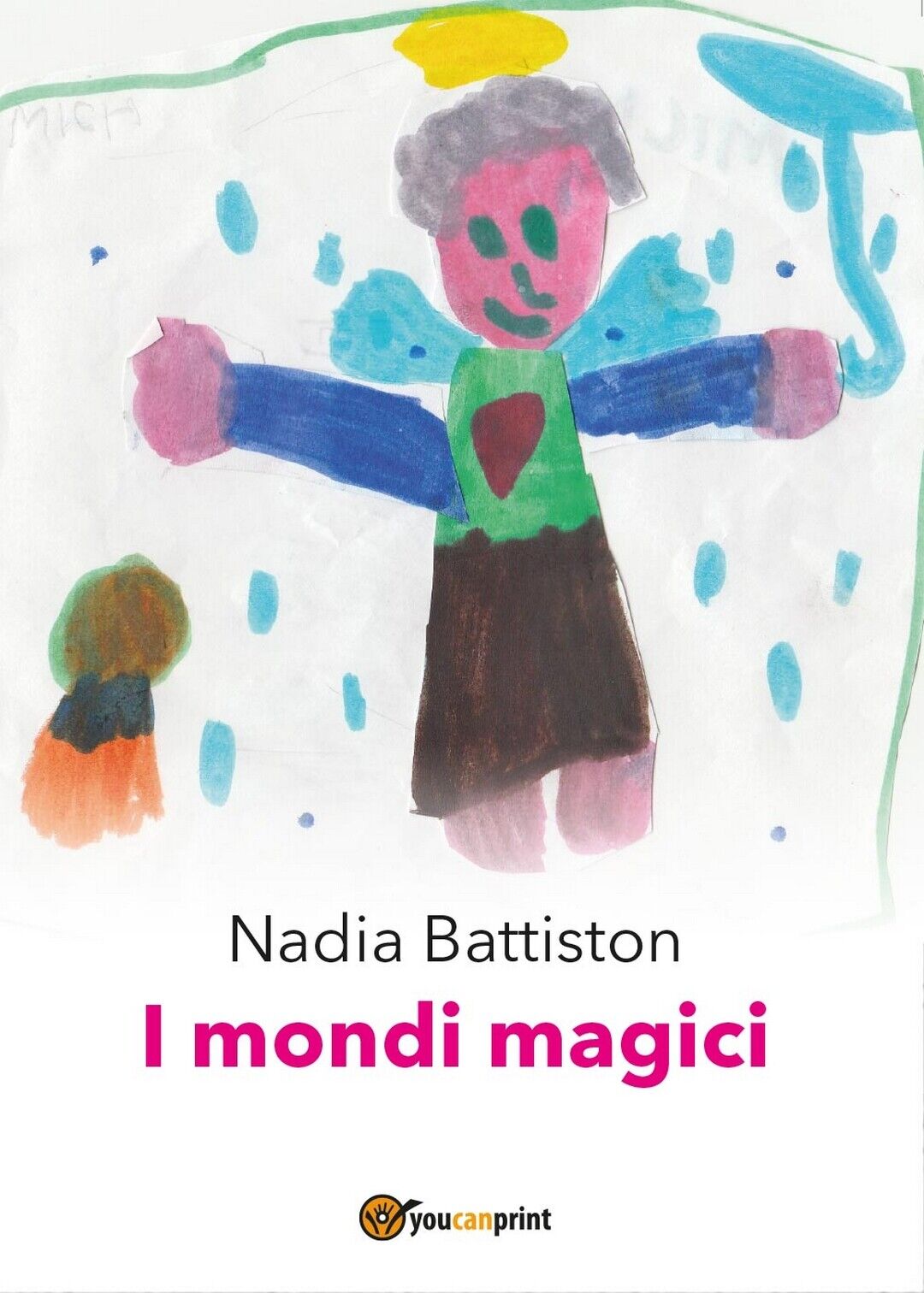 I mondi magici  di Nadia Battiston,  2016,  Youcanprint