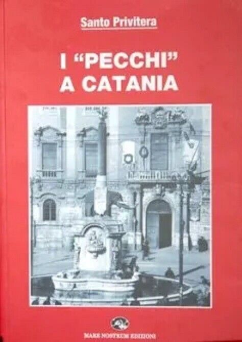 I ?pecchi? a Catania - Santo Privitera - Mare nostrum edizioni 