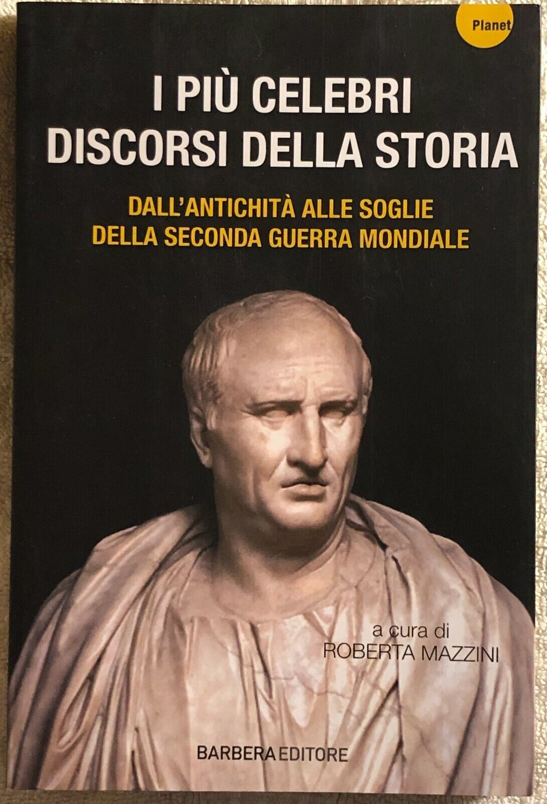 I pi? celebri discorsi della storia di R. Mazzini,  2014,  Barbera Editore
