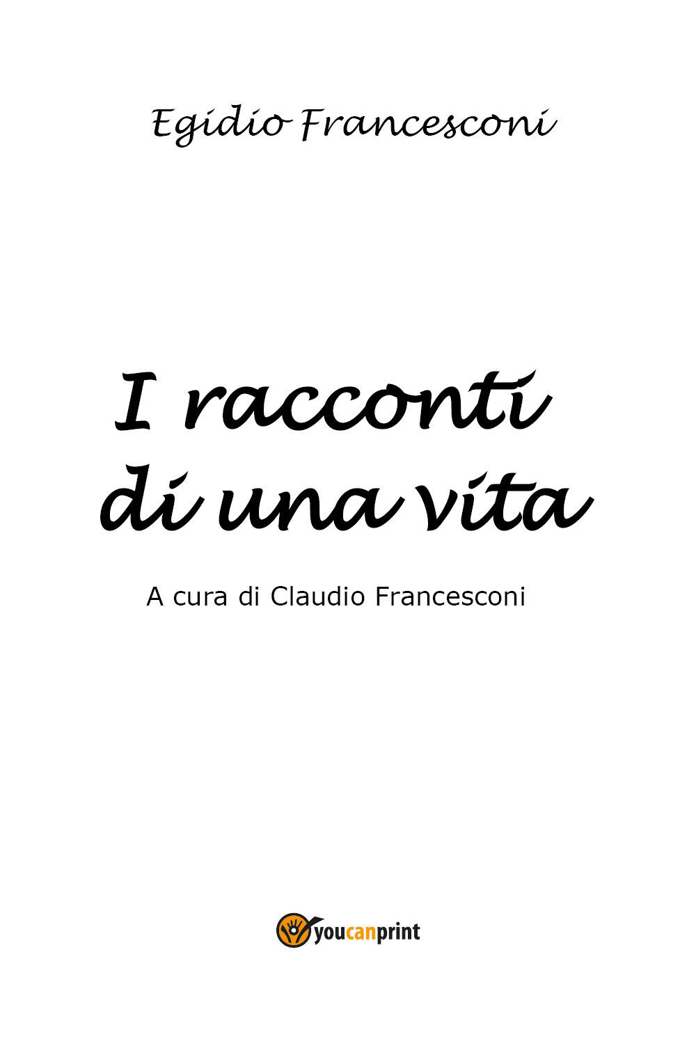 I racconti di una vita di Claudio Francesconi,  2021,  Youcanprint