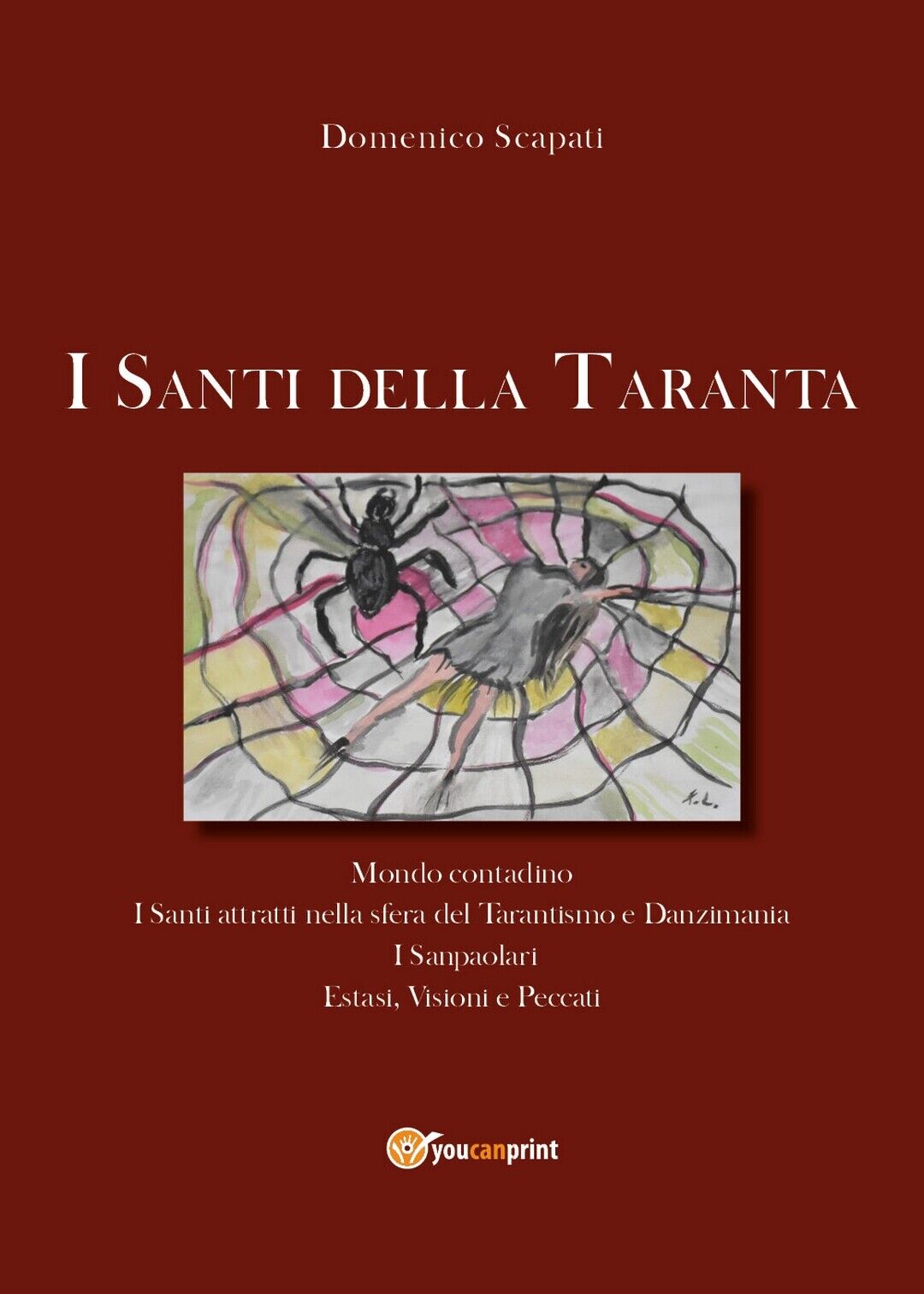 I santi della Taranta  di Domenico Scapati,  2020,  Youcanprint