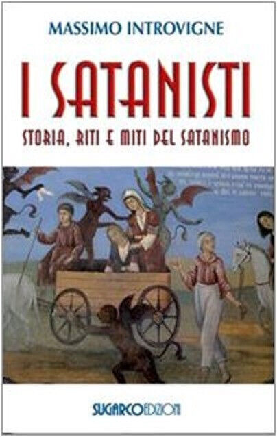 I satanisti. Storia, riti e miti del satanismo - Massimo Introvigne-SugarCo,2010