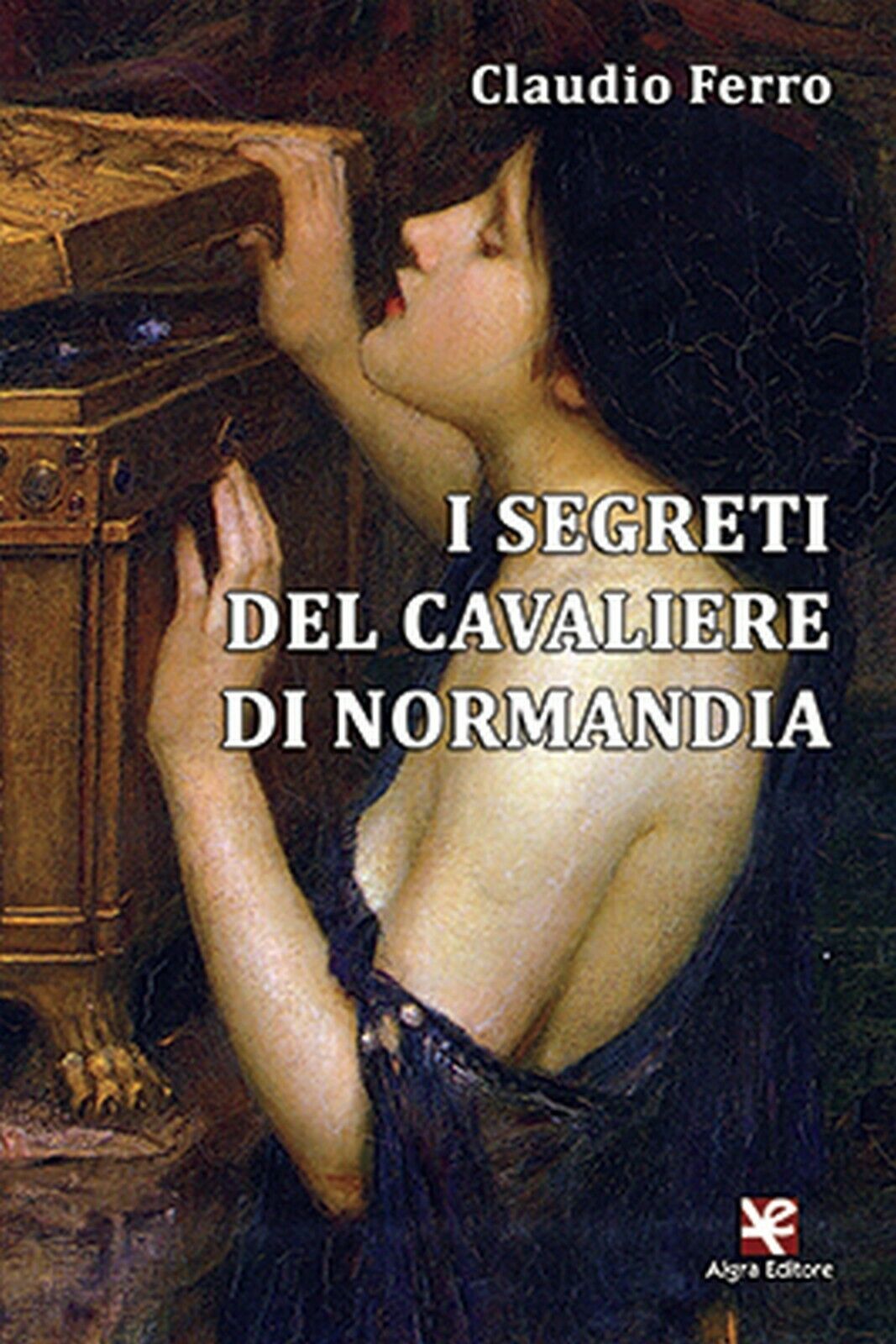 I segreti del Cavaliere di Normandia  di Claudio Ferro,  Algra Editore