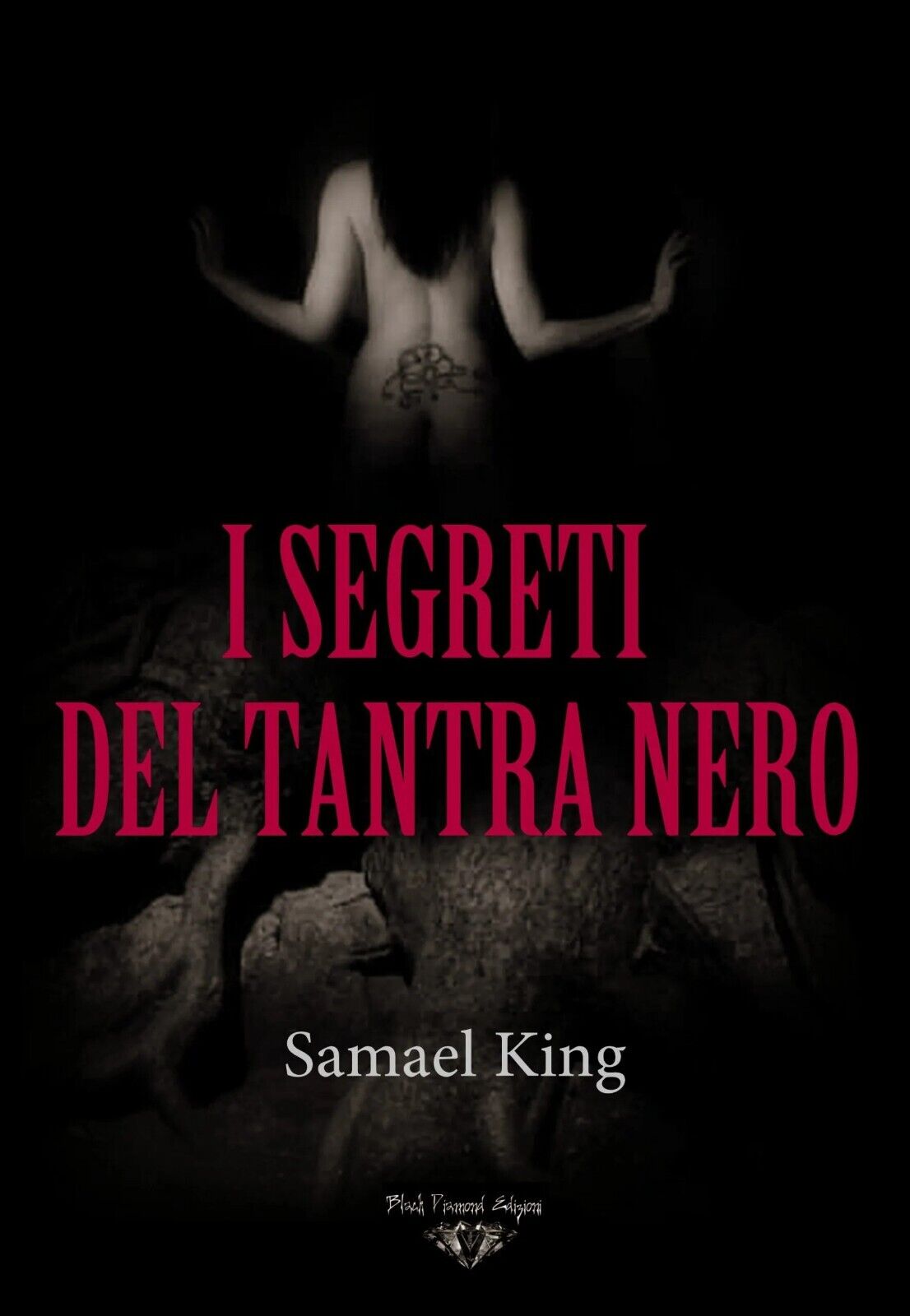 I segreti del tantra nero. SEX MAGICK E CHAKRA OSCURI di Samael King, 2021, B