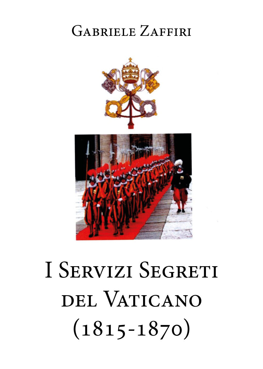I servizi segreti del Vaticano (1815-1870) di Gabriele Zaffiri,  2020,  Youcanpr