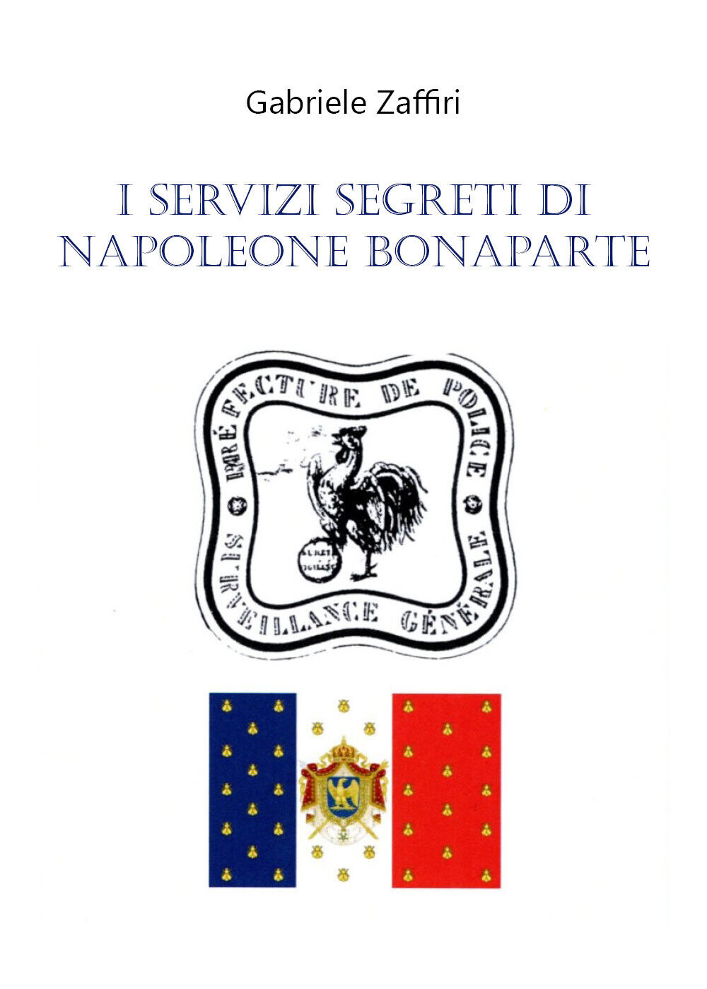 I servizi segreti di Napoleone Bonaparte di Gabriele Zaffiri,  2020,  Youcanprin