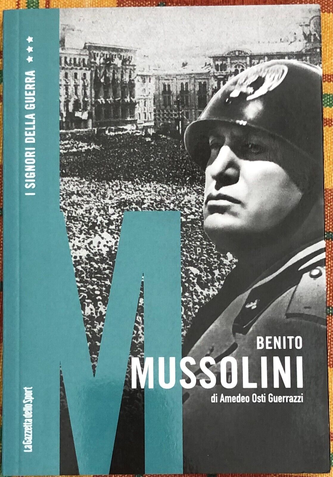 I signori della guerra n. 14 - Benito Mussolini di Amedeo Osti Guerrazzi, 2021