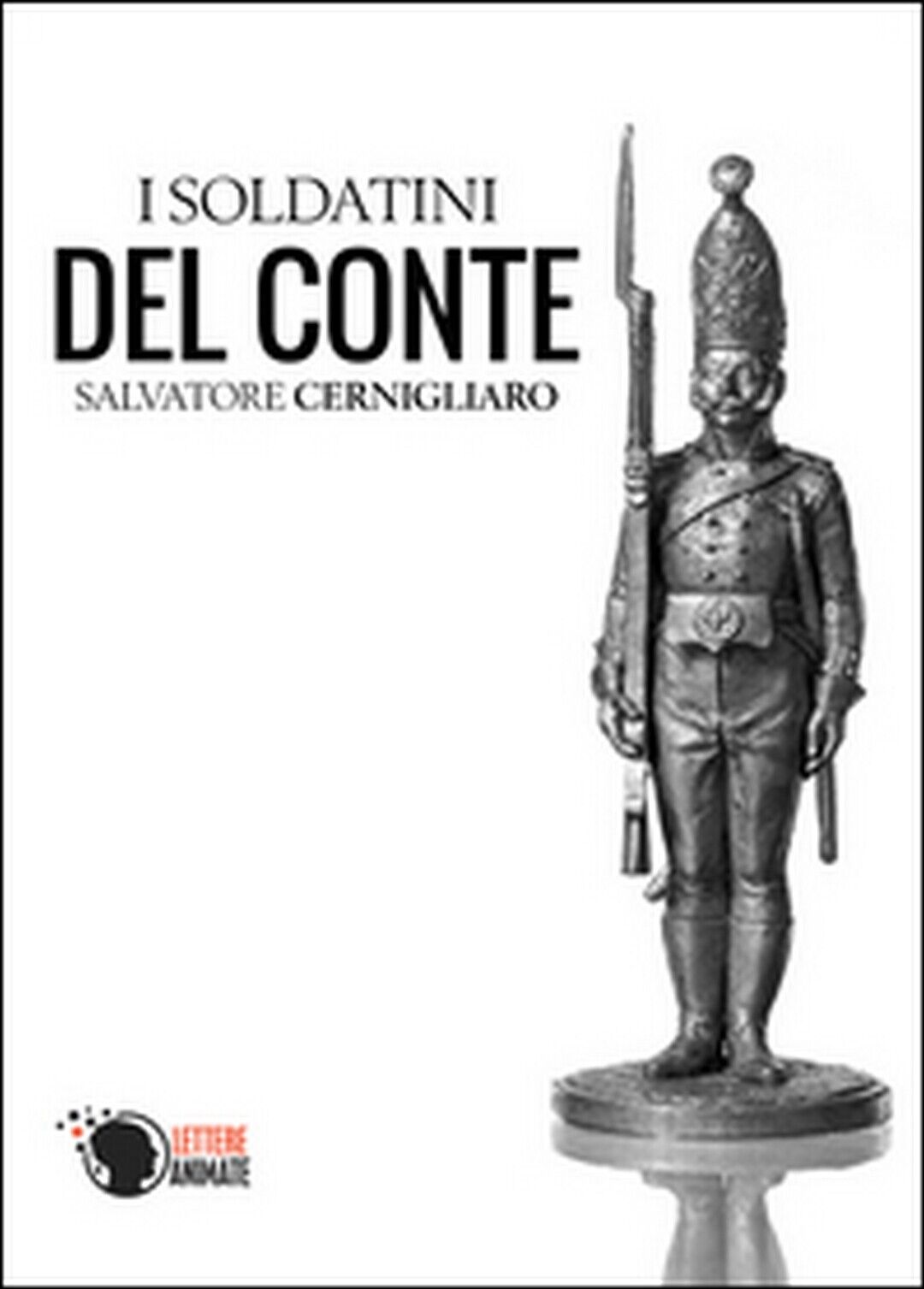 I soldatini del conte  di Salvatore Cernigliaro,  2016,  Lettere Animate Editore