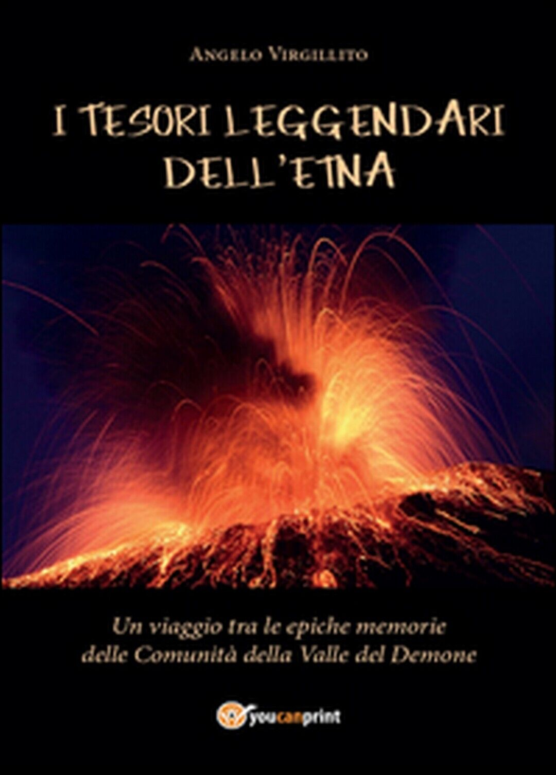 I tesori leggendari delL'Etna, Angelo Virgillito,  2016,  Youcanprint