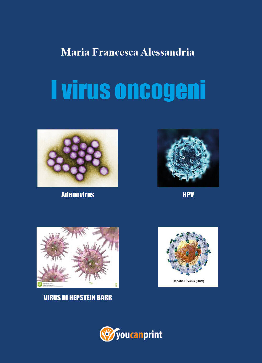 I virus oncogeni di Maria Francesca Alessandria,  2022,  Youcanprint