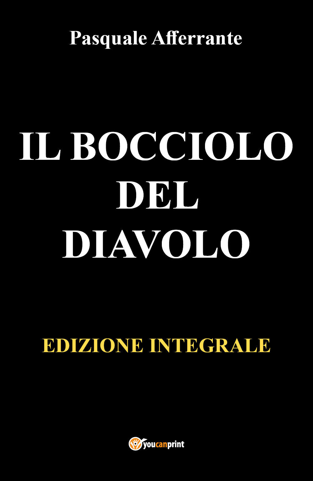 IL BOCCIOLO DEL DIAVOLO. Edizione integrale di Afferrante Pasquale,  2021,  Youc