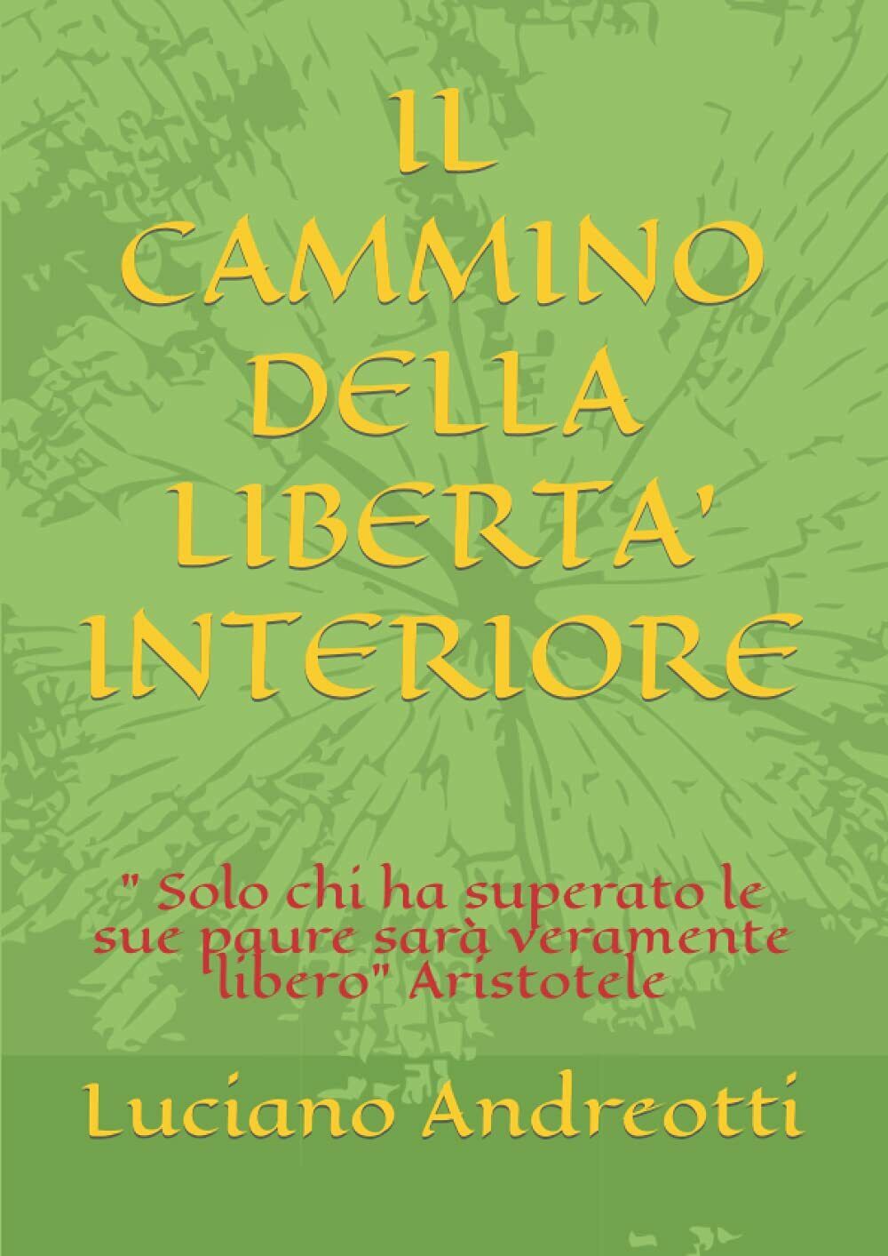 IL CAMMINO DELLA LIBERT? INTERIORE di Luciano Andreotti,  2021,  Indipendently P