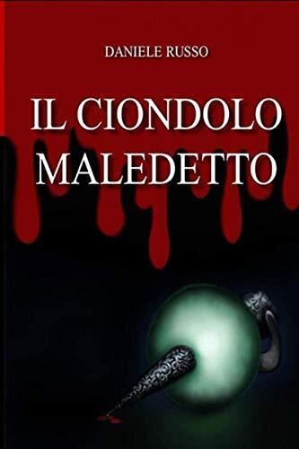 IL CIONDOLO MALEDETTO - Daniele RUSSO  - Independently published, 2019