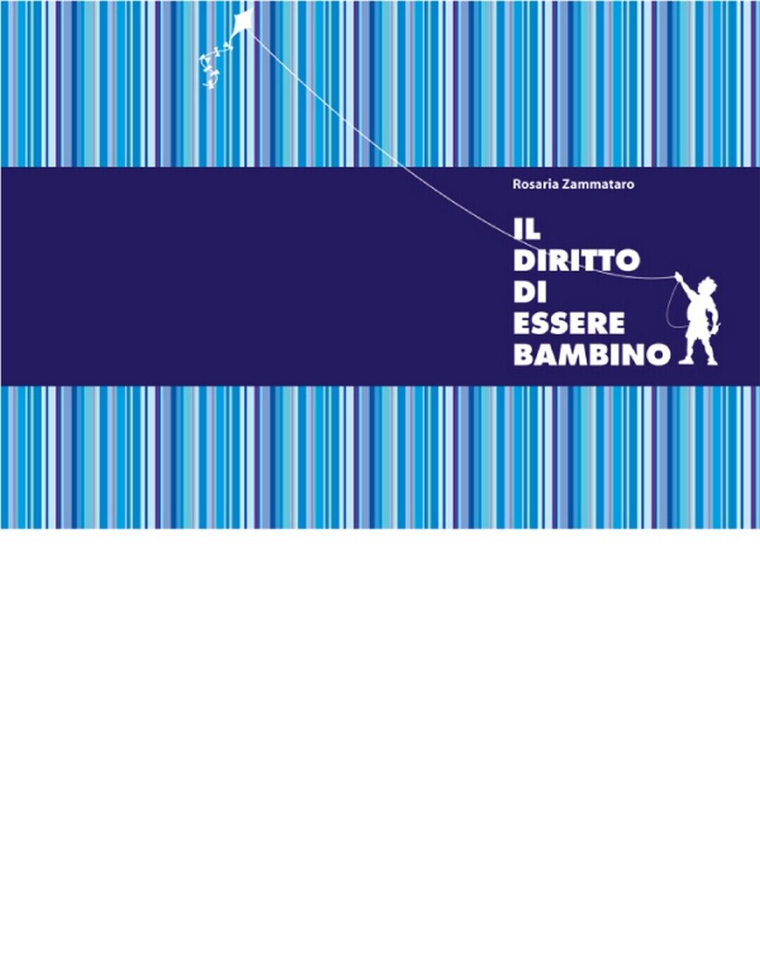 IL DIRITTO DI ESSERE BAMBINO  di Rosaria Zammataro,  2020,  Edizioni La Rocca