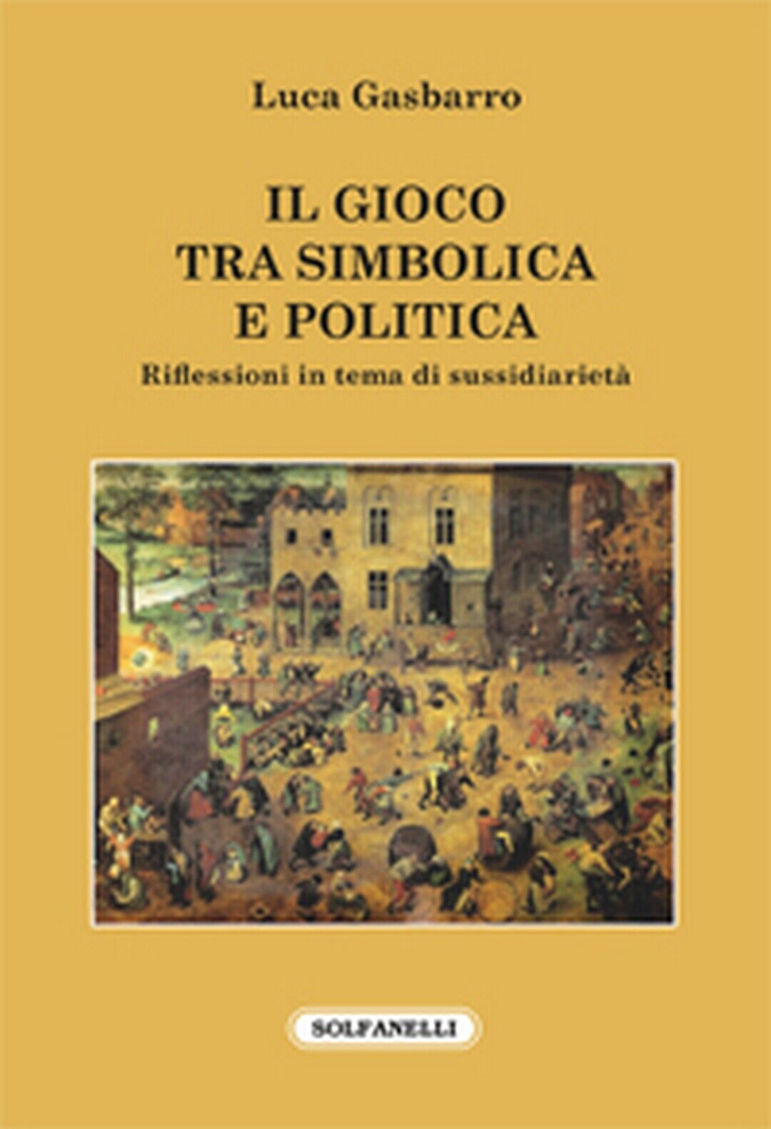 IL GIOCO TRA SIMBOLICA E POLITICA  di Luca Gasbarro,  Solfanelli Edizioni
