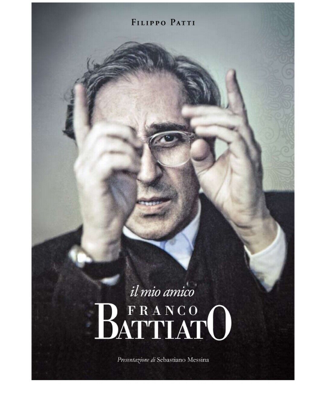 IL MIO AMICO FRANCO BATTIATO  di Filippo Patti,  2020,  Edizioni La Rocca