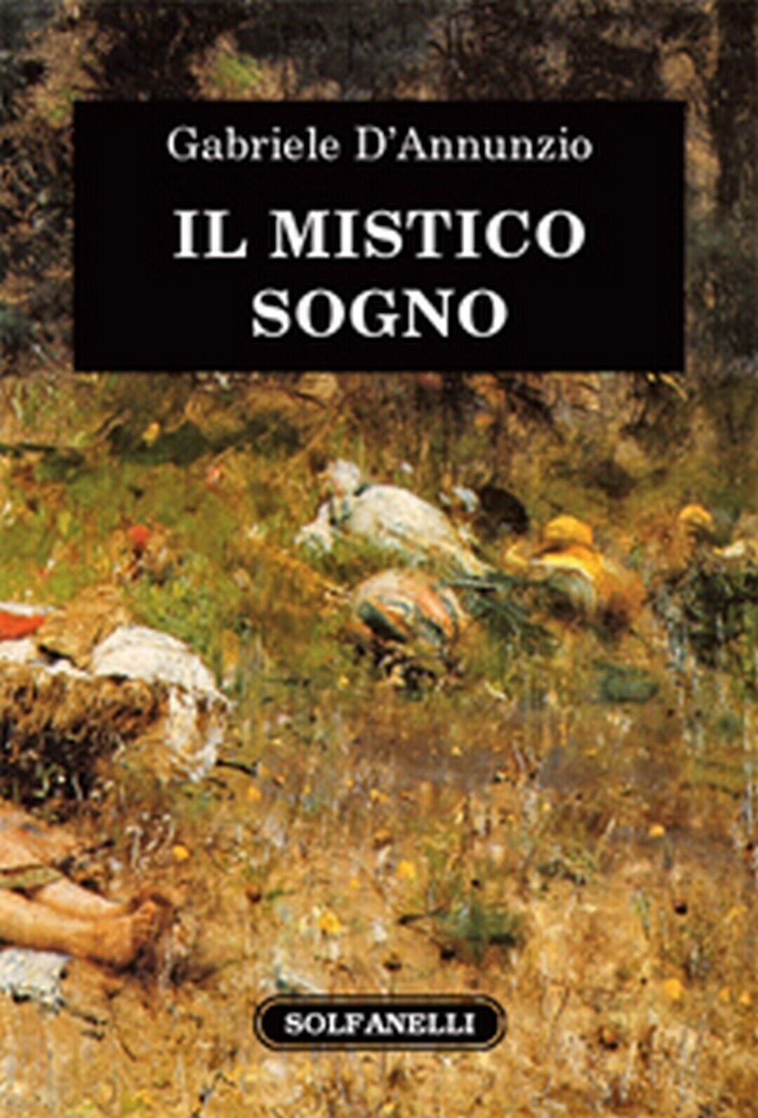 IL MISTICO SOGNO  di Gabriele d'Annunzio,  Solfanelli Edizioni