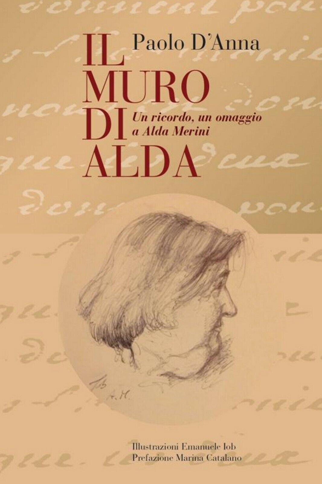 IL MURO DI ALDA un ricordo, un omaggio a Alda Merini  di Paolo d'Anna,  2019