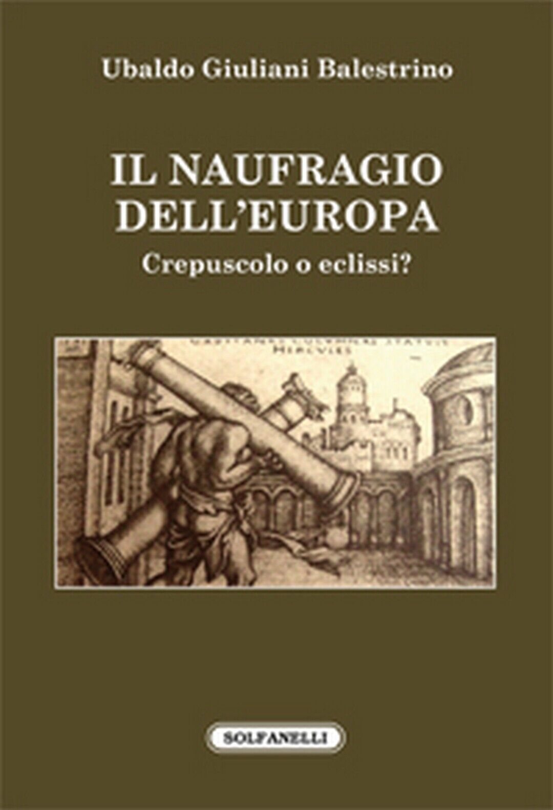 IL NAUFRAGIO DELL'EUROPA Crepuscolo o eclissi?  di Ubaldo Giuliani Balestrino