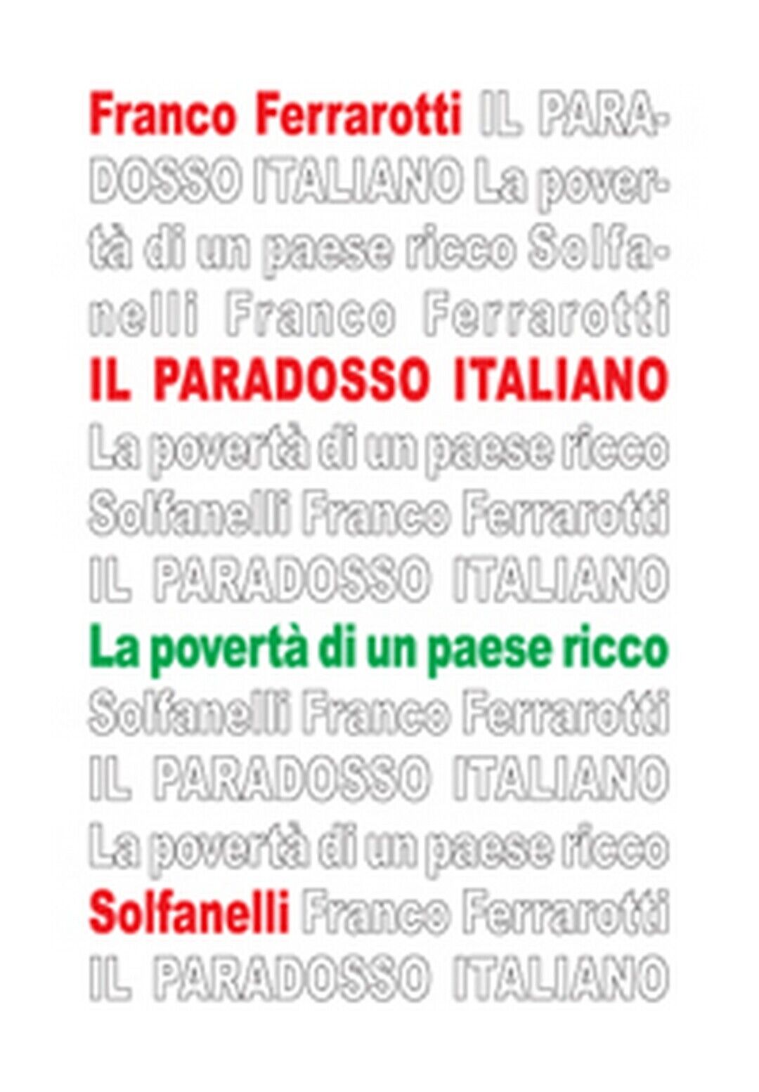 IL PARADOSSO ITALIANO La povert? di un paese ricco, Franco Ferrarotti,  Solfan.