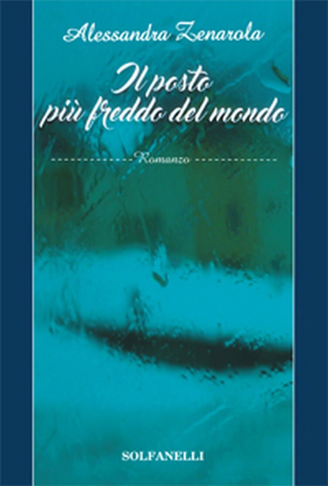 IL POSTO PIU? FREDDO DEL MONDO  di Alessandra Zenarola,  Solfanelli Edizioni