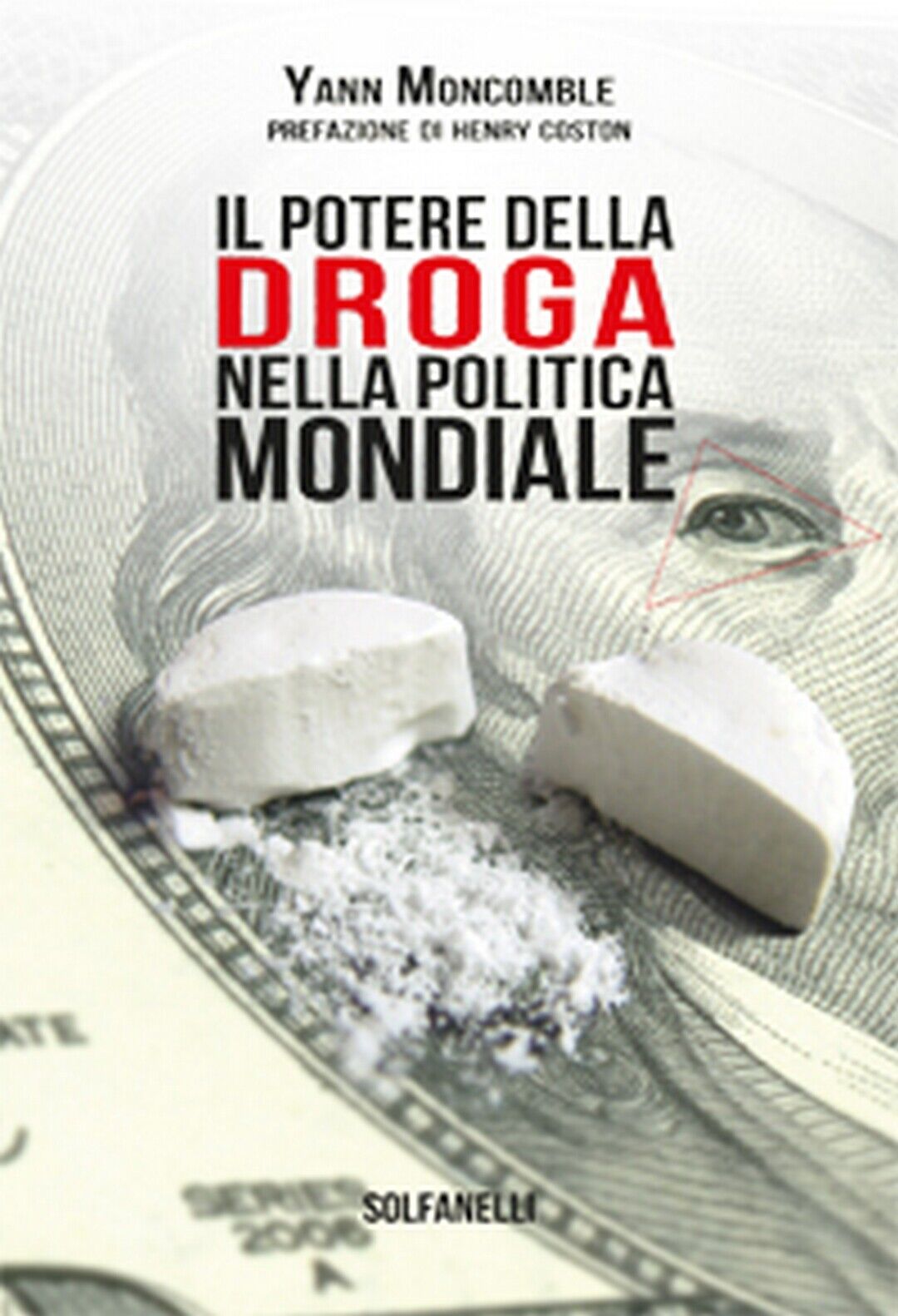 IL POTERE DELLA DROGA NELLA POLITICA MONDIALE  di Yann Moncomble,  Solfanelli
