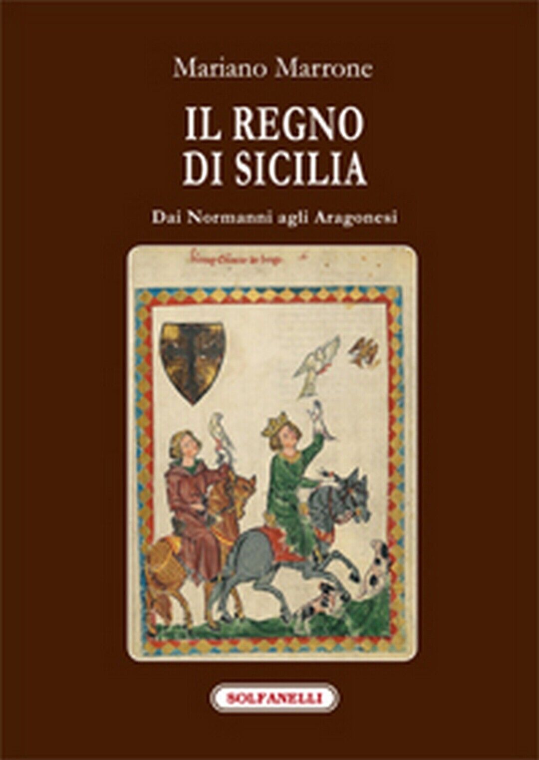 IL REGNO DI SICILIA dai Normanni agli Aragonesi  di Mariano Marrone,  Solfanelli