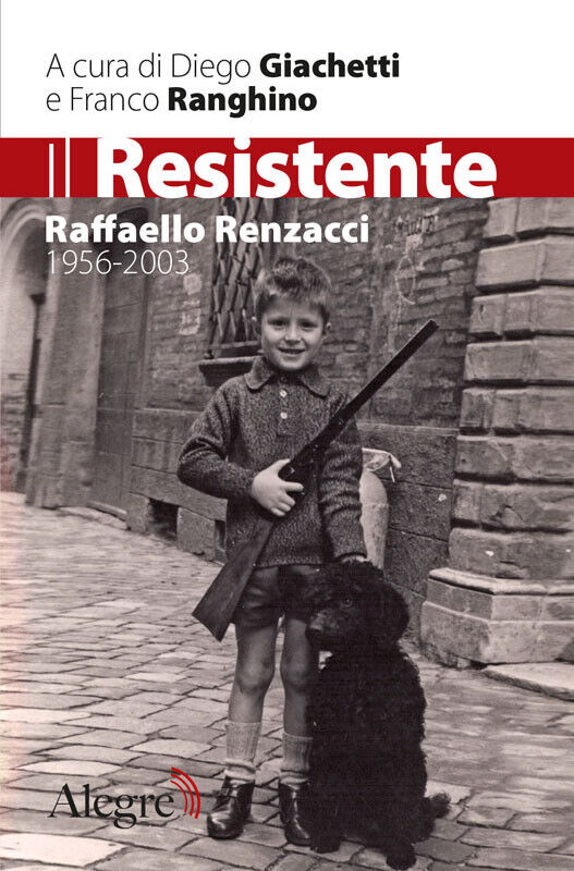 IL RESISTENTE - RAFFAELLO RENZACCI 1956-2003 di GIACCHETTI - RANGHINO - 2012