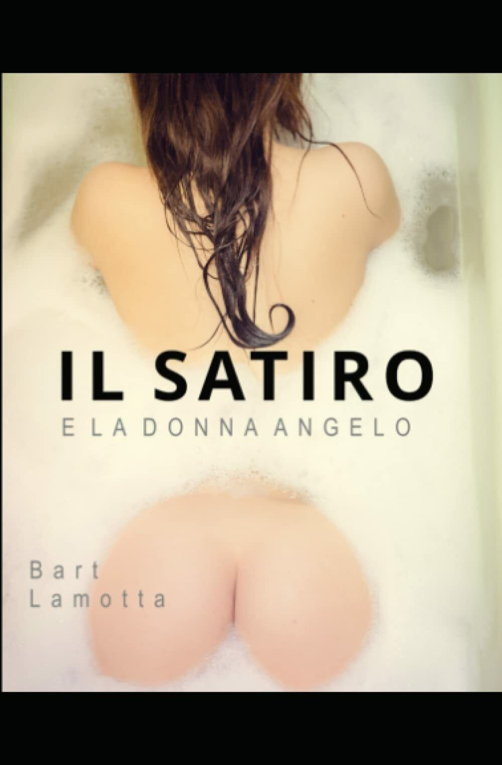 IL SATIRO E LA DONNA ANGELO di Bart Lamotta,  2021,  Indipendently Published