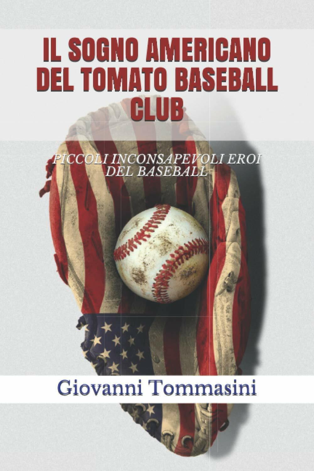 IL SOGNO AMERICANO DEL TOMATO BASEBALL CLUB - Giovanni Tommasini - 2019