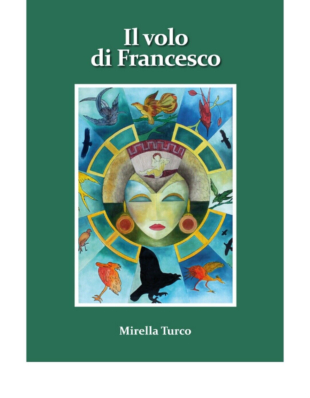 IL VOLO DI FRANCESCO  di Mirella Turco,  2020,  Edizioni La Rocca