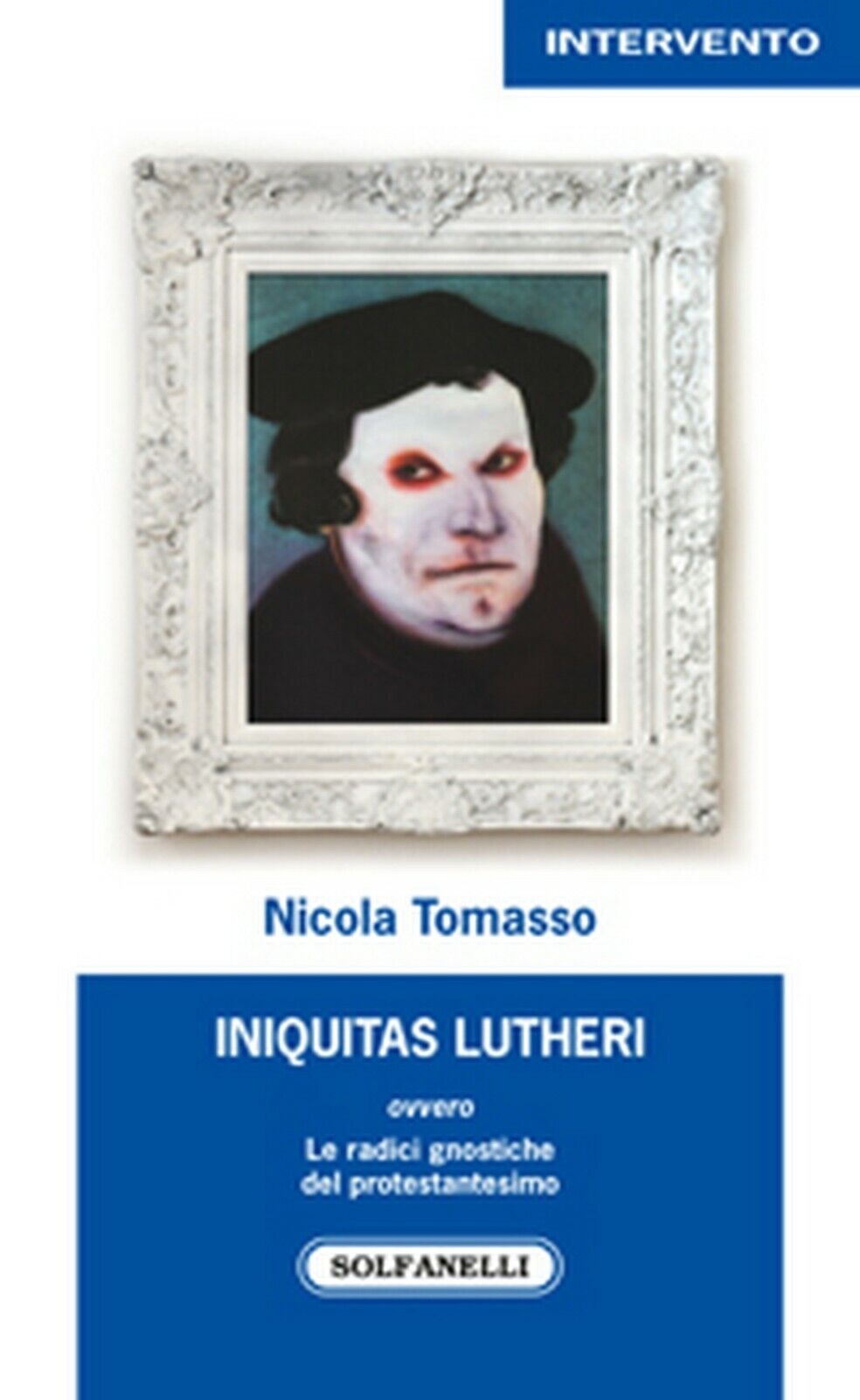 INIQUITAS LUTHERI  di Nicola Tomasso,  Solfanelli Edizioni