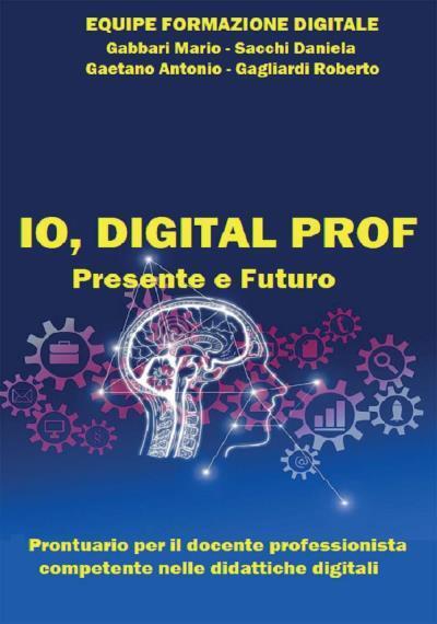 IO, DIGITAL PROF. Presente e Futuro di Equipe Formazione Digitale - Mario Marino