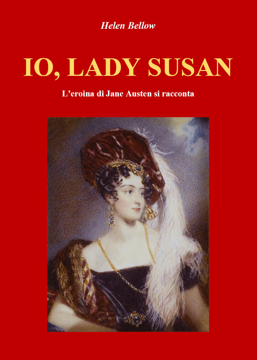 IO, LADY SUSAN. L'eroina di Jane Austen si racconta di Helen Bellow,  2021,  You
