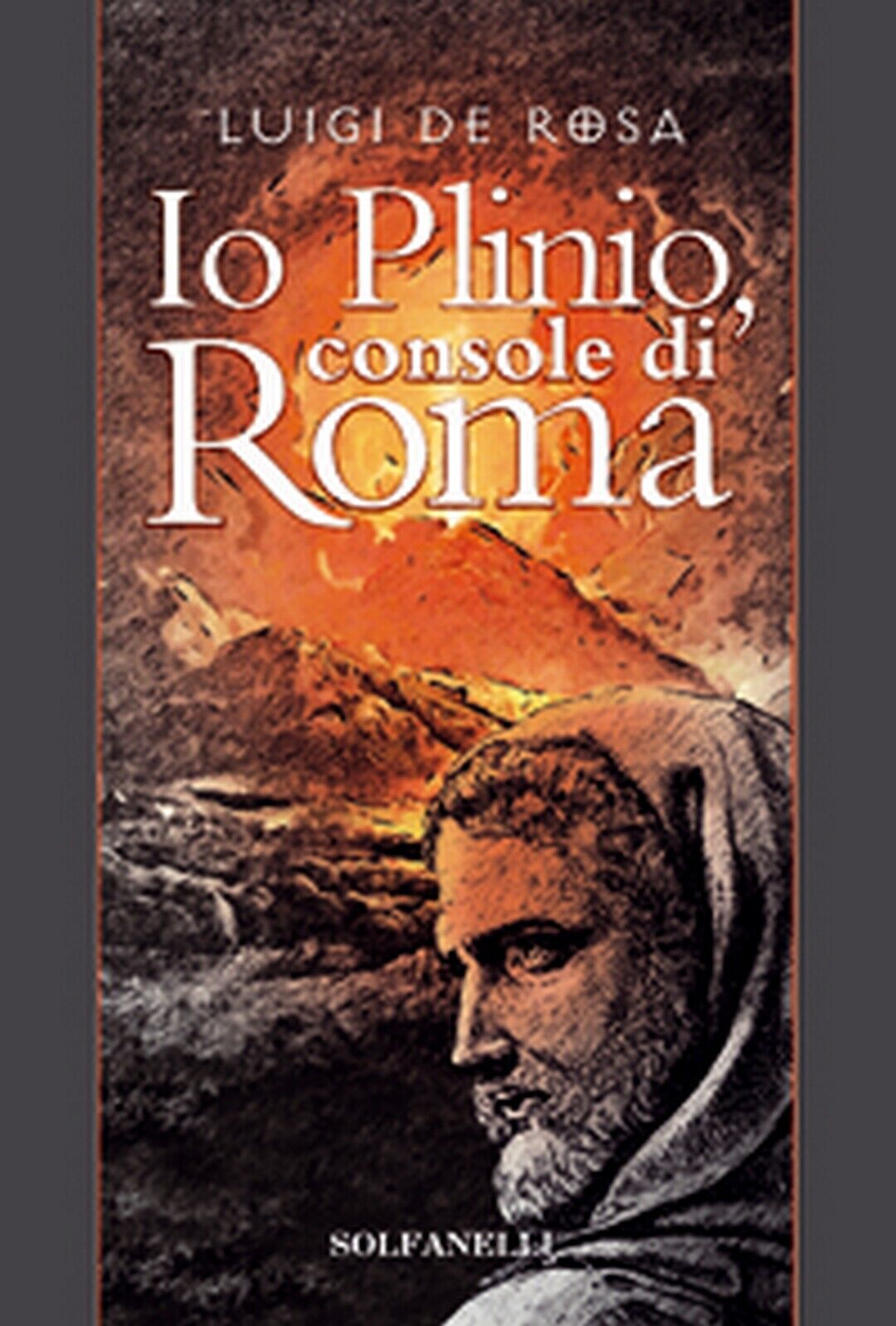 IO PLINIO Console di Roma  di Luigi De Rosa,  Solfanelli Edizioni