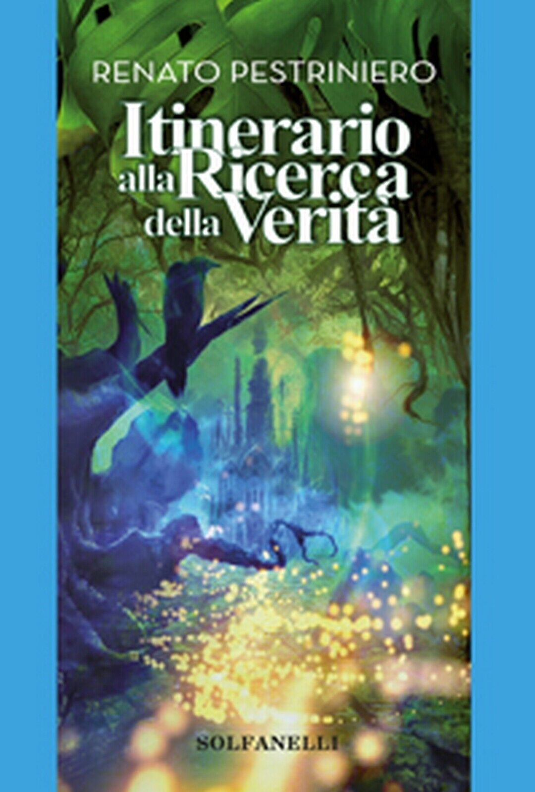 ITINERARIO ALLA RICERCA DELLA VERIT?  di Renato Pestriniero,  Solfanelli Edizion