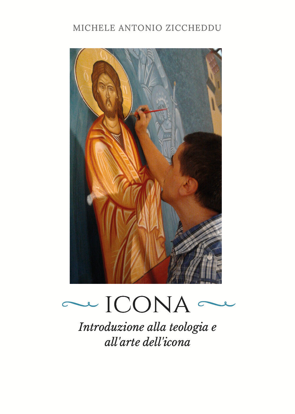 Icona. Introduzione alla teologia e alL'arte delL'icona, M. A. Ziccheddu, 2018