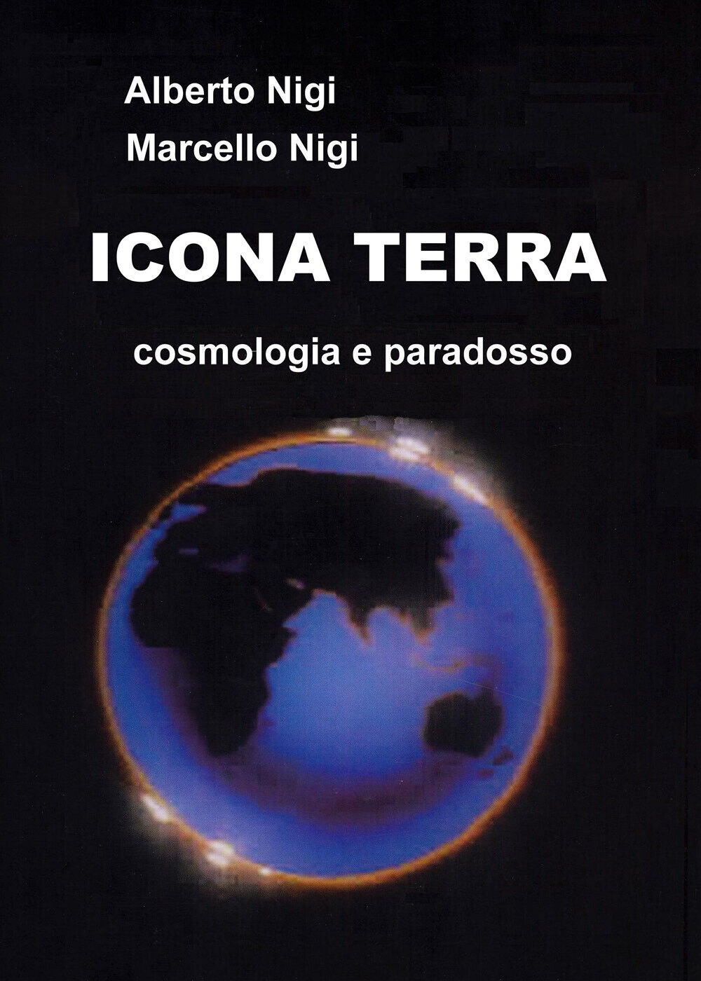 Icona Terra. Cosmologia e paradosso di Alberto Nigi E Marcello Nigi,  2019,  You