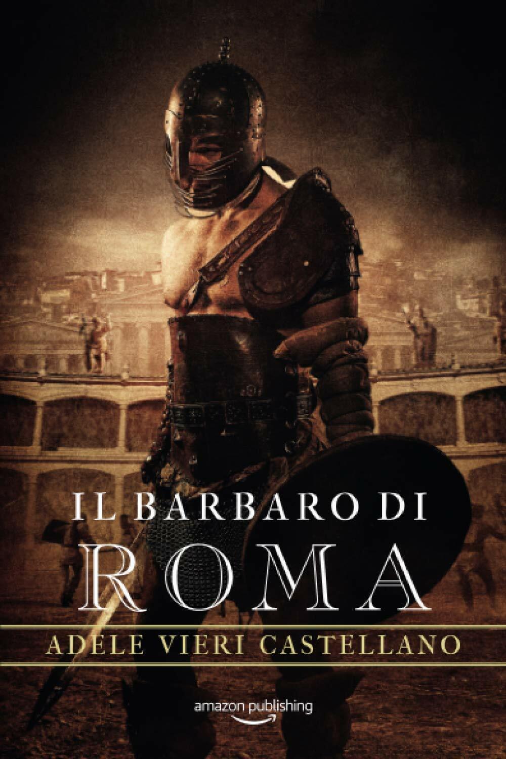 Il Barbaro di Roma di Adele Vieri Castellano,  2020,  Amazon Publishing