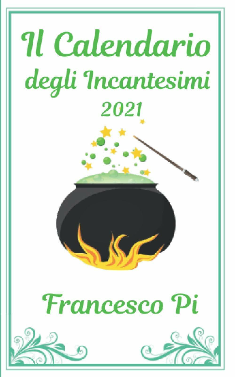 Il Calendario Degli Incantesimi 2021 di Francesco Pi,  2020,  Indipendently Publ