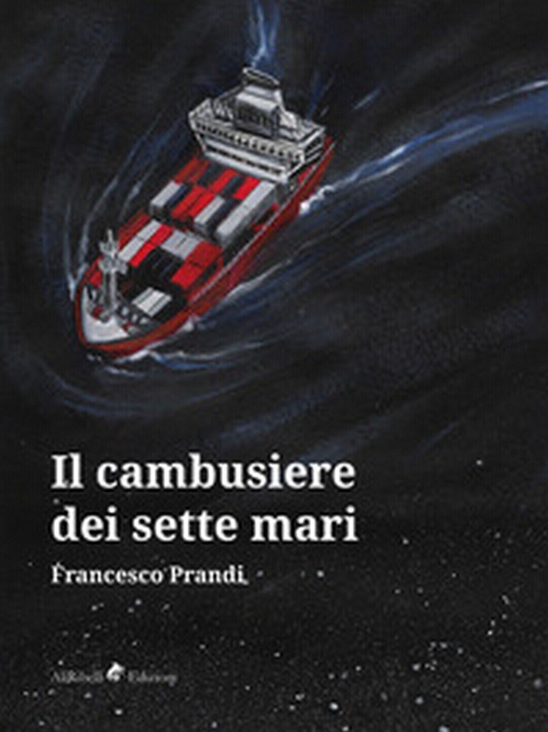 Il Cambusiere dei Sette Mari  di Prandi Francesco,  2019,  Ali Ribelli Edizioni