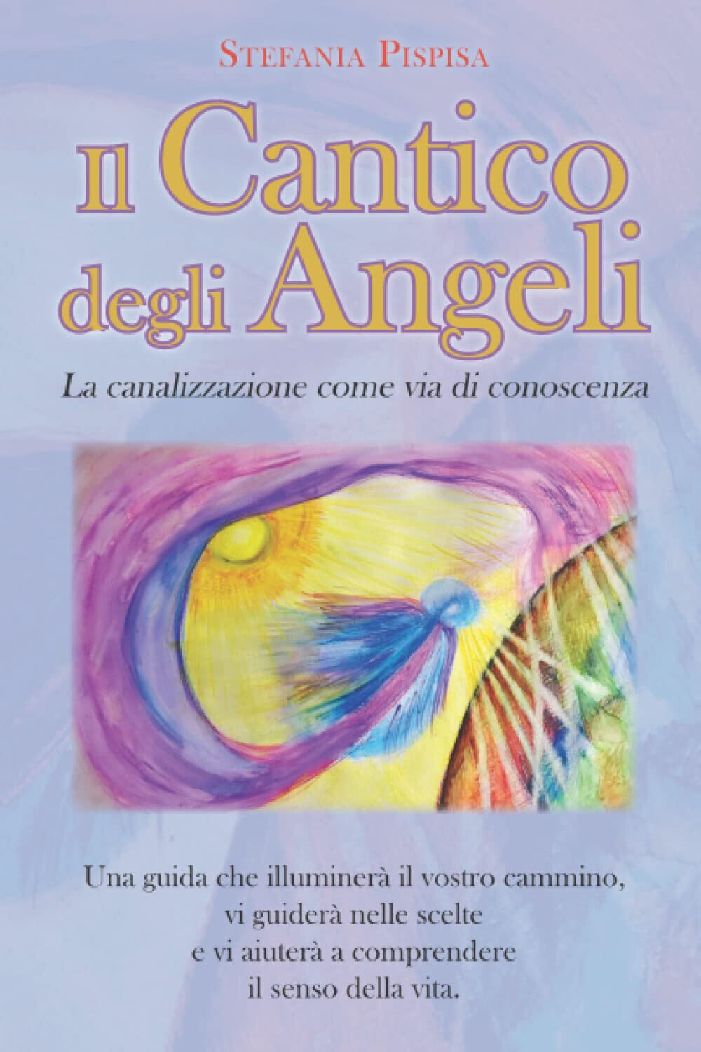 Il Cantico Degli Angeli - Stefania Pispisa - Independently Published, 2021