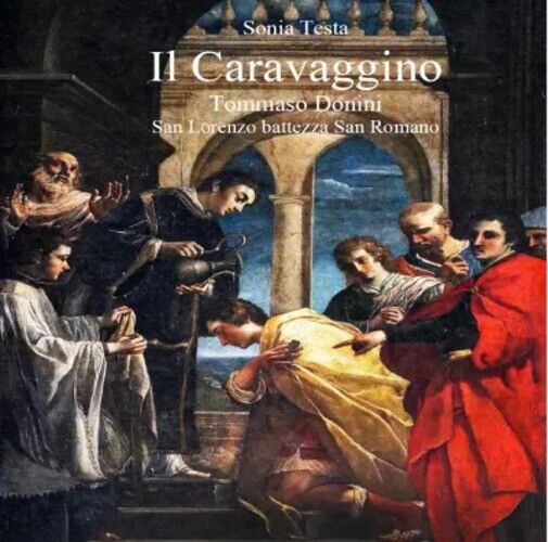 Il Caravaggino Tommaso Donini San Lorenzo battezza San Romano di Sonia Testa, 
