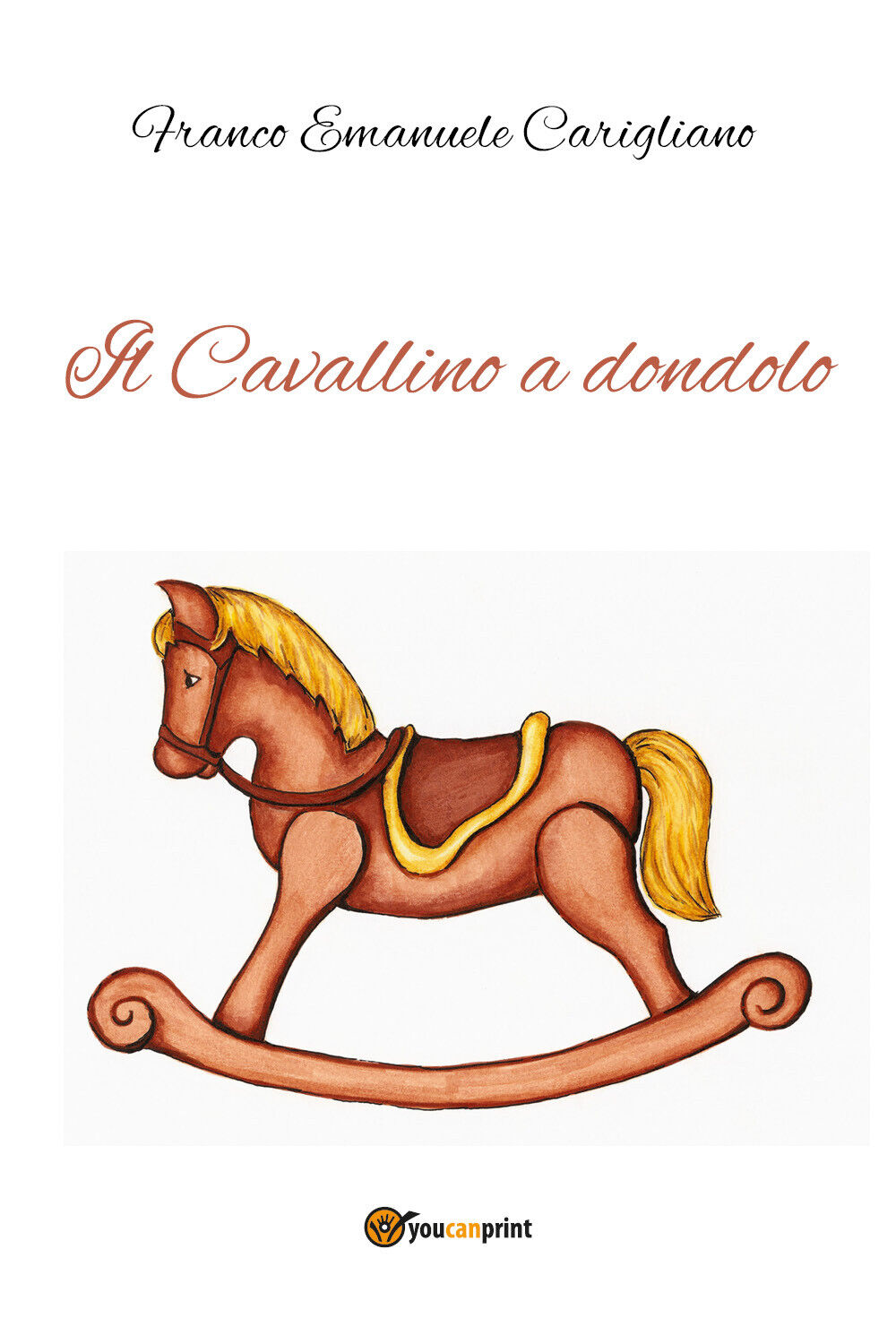 Il Cavallino a dondolo di Franco Emanuele Carigliano,  2021,  Youcanprint