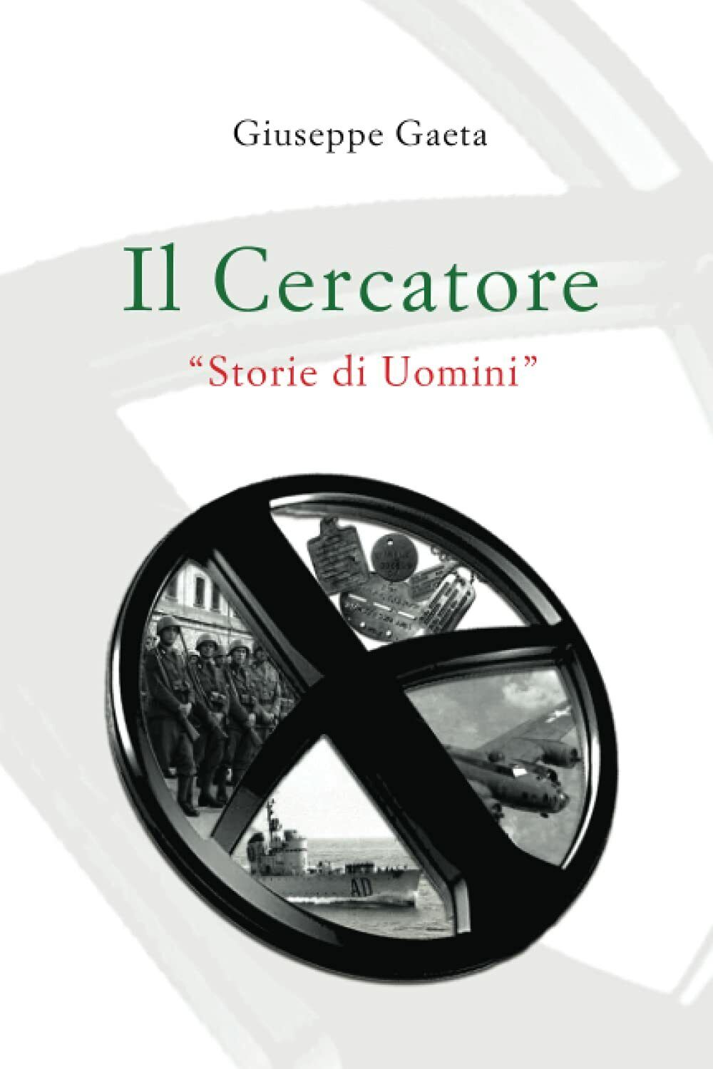 Il Cercatore: Storie di Uomini - Giuseppe Gaeta - Independently , 2021