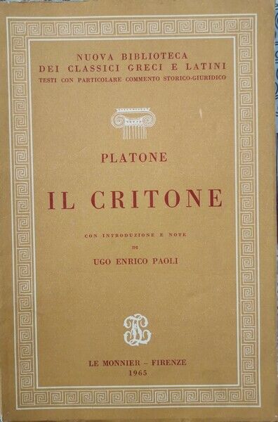 Il Critone con commento storico giuridico  di Platone, Enrico Paoli,  1965 - ER