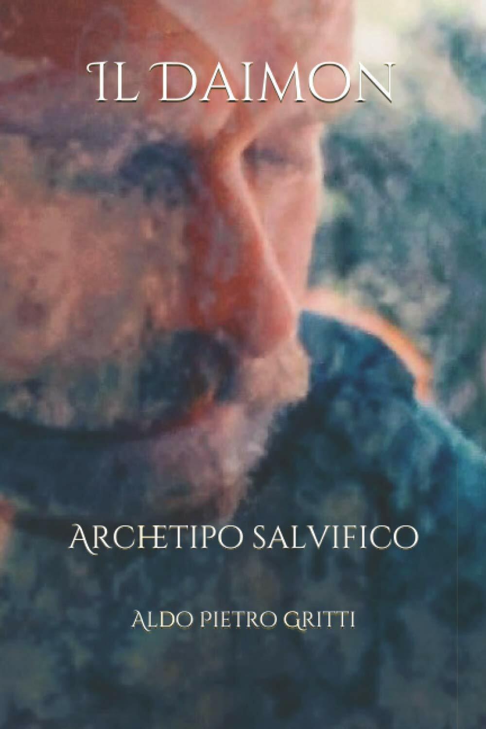 Il Daimon: Archetipo salvifico di Aldo Pietro Gritti,  2021,  Youcanprint