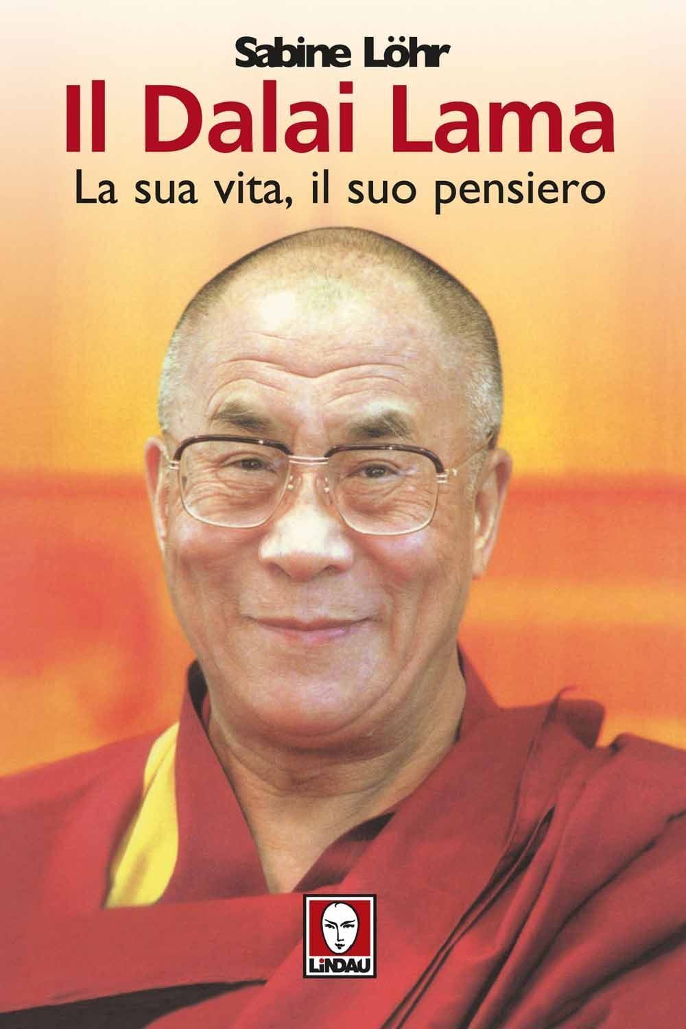   Il Dalai Lama la sua vita, il suo pensiero - Sabine L?hr,  2006,  Lindau