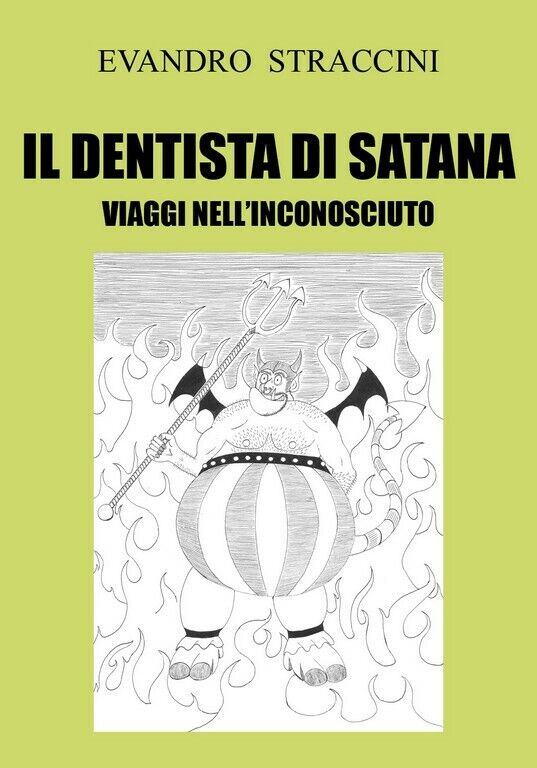 Il Dentista di Satana - Viaggi nelL'Inconosciuto  di Evandro Straccini,  2018,  